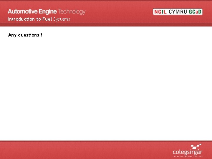 Introduction to Fuel Systems Any questions ? 