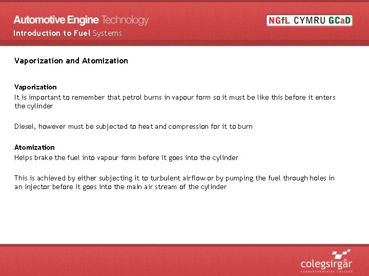 Introduction to Fuel Systems Vaporization and Atomization Vaporization It is important to remember that