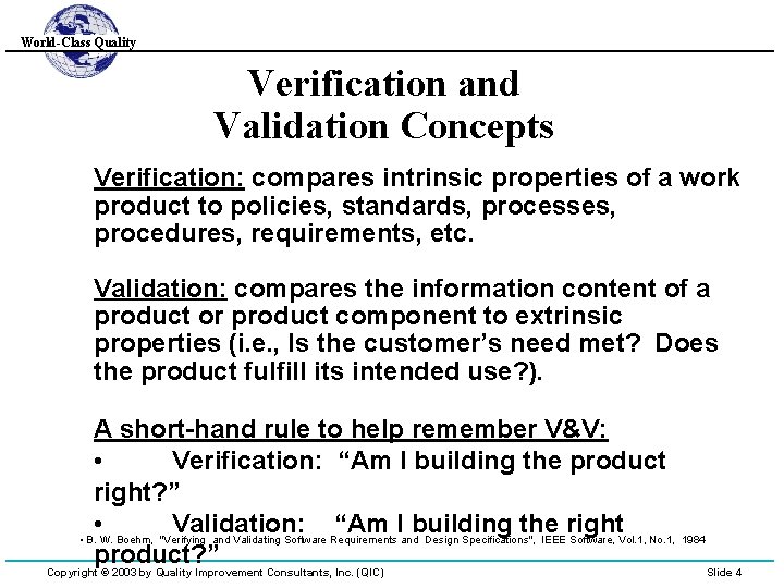 World-Class Quality Verification and Validation Concepts Verification: compares intrinsic properties of a work product