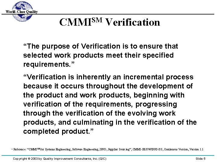 World-Class Quality CMMISM Verification “The purpose of Verification is to ensure that selected work