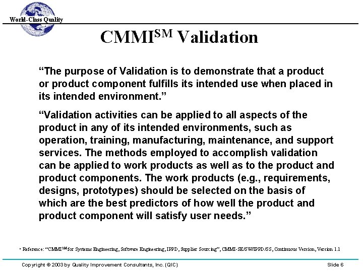 World-Class Quality CMMISM Validation “The purpose of Validation is to demonstrate that a product