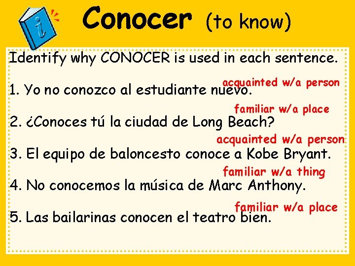 Conocer (to know) Identify why CONOCER is used in each sentence. acquainted w/a person