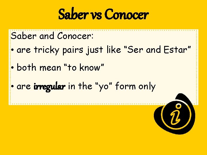 Saber vs Conocer Saber and Conocer: • are tricky pairs just like “Ser and