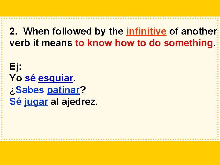 2. When followed by the infinitive of another verb it means to know how