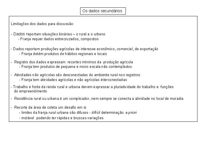 Os dados secundários Limitações dos dados para discussão: - Dados reportam situações binárias –