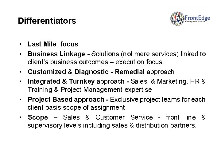 Differentiators • Last Mile focus • Business Linkage - Solutions (not mere services) linked