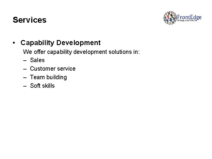 Services • Capability Development We offer capability development solutions in: – Sales – Customer