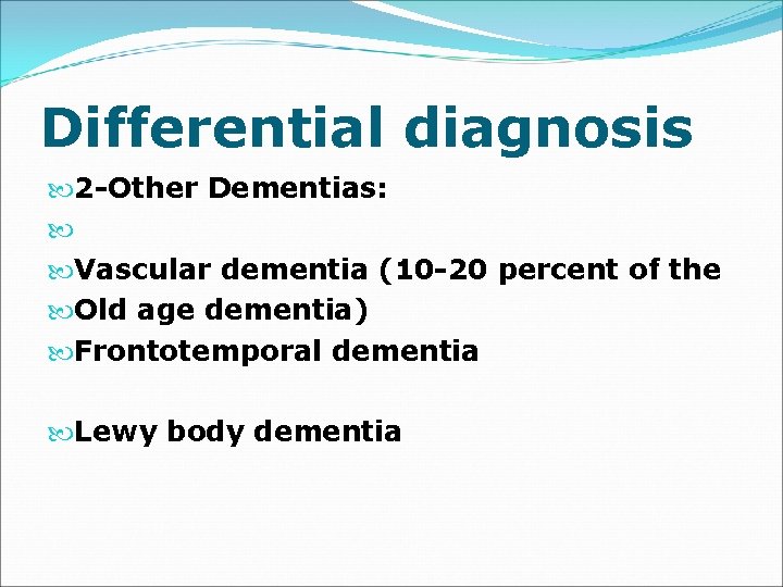 Differential diagnosis 2 -Other Dementias: Vascular dementia (10 -20 percent of the Old age