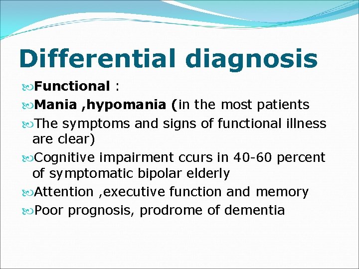 Differential diagnosis Functional : Mania , hypomania (in the most patients The symptoms and