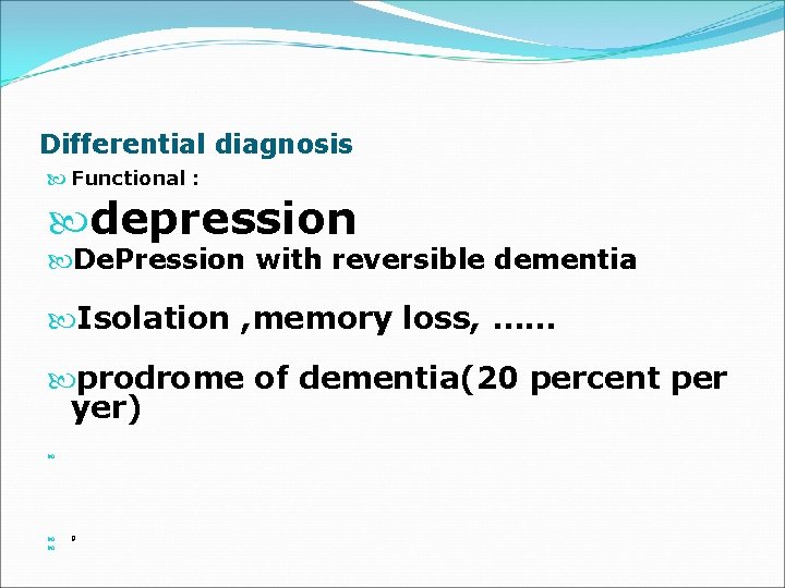 Differential diagnosis Functional : depression De. Pression with reversible dementia Isolation , memory loss,