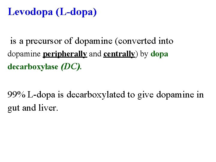 Levodopa (L-dopa) is a precursor of dopamine (converted into dopamine peripherally and centrally) by