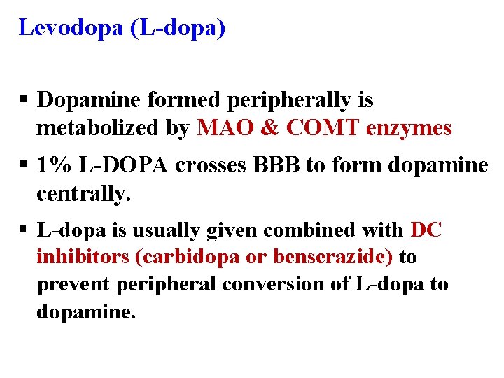 Levodopa (L-dopa) § Dopamine formed peripherally is metabolized by MAO & COMT enzymes §