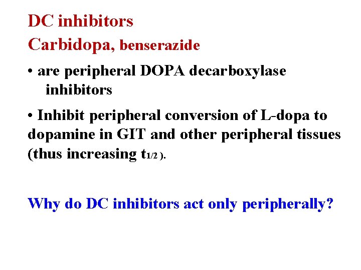 DC inhibitors Carbidopa, benserazide • are peripheral DOPA decarboxylase inhibitors • Inhibit peripheral conversion