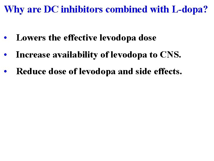 Why are DC inhibitors combined with L-dopa? • Lowers the effective levodopa dose •