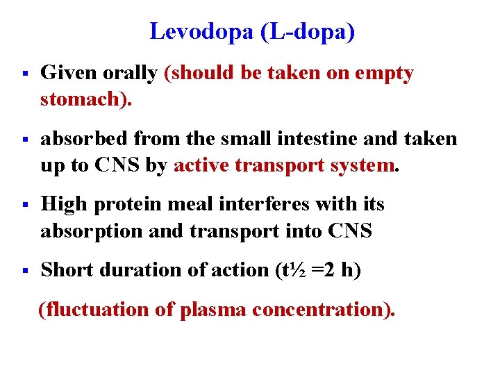 Levodopa (L-dopa) § Given orally (should be taken on empty stomach). § absorbed from