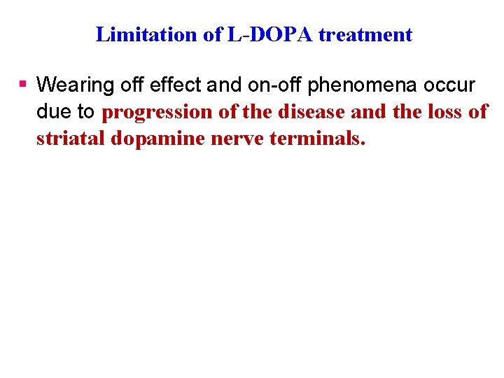 Limitation of L-DOPA treatment § Wearing off effect and on-off phenomena occur due to