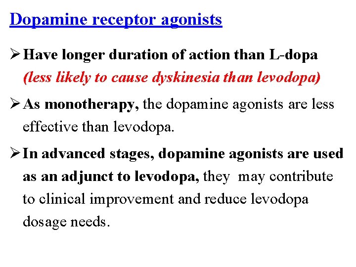 Dopamine receptor agonists Ø Have longer duration of action than L-dopa (less likely to