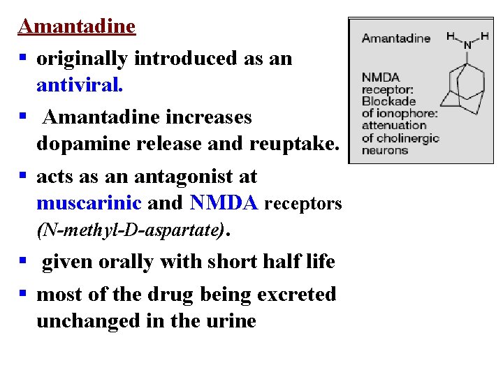 Amantadine § originally introduced as an antiviral. § Amantadine increases dopamine release and reuptake.