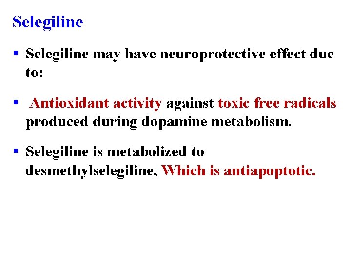 Selegiline § Selegiline may have neuroprotective effect due to: § Antioxidant activity against toxic