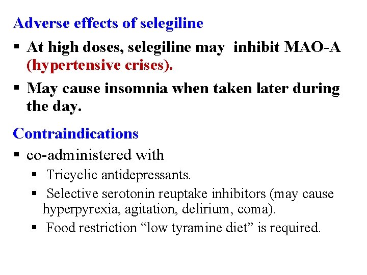 Adverse effects of selegiline § At high doses, selegiline may inhibit MAO-A (hypertensive crises).