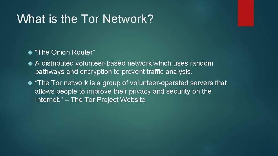 What is the Tor Network? “The Onion Router” A distributed volunteer-based network which uses