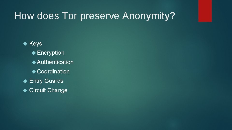 How does Tor preserve Anonymity? Keys Encryption Authentication Coordination Entry Guards Circuit Change 