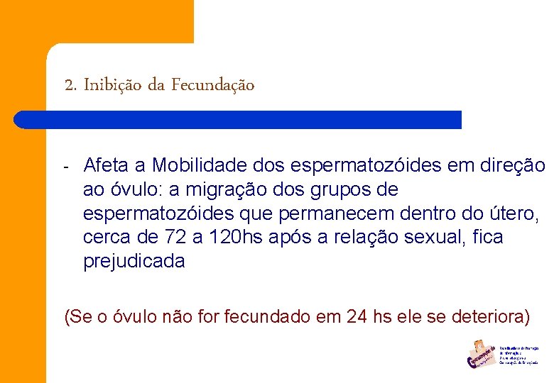 2. Inibição da Fecundação - Afeta a Mobilidade dos espermatozóides em direção ao óvulo: