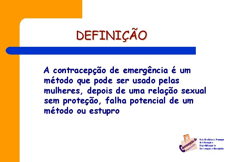 DEFINIÇÃO A contracepção de emergência é um método que pode ser usado pelas mulheres,