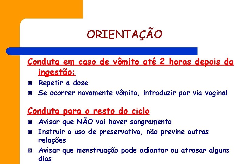 ORIENTAÇÃO Conduta em caso de vômito até 2 horas depois da ingestão: ý ý