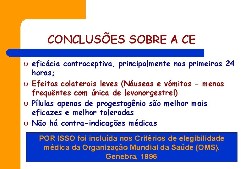 CONCLUSÕES SOBRE A CE Þ Þ eficácia contraceptiva, principalmente nas primeiras 24 horas; Efeitos