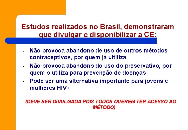 Estudos realizados no Brasil, demonstraram que divulgar e disponibilizar a CE: - Não provoca