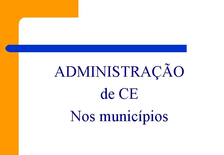 ADMINISTRAÇÃO de CE Nos municípios 