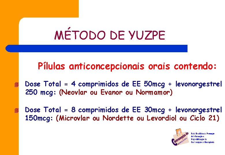 MÉTODO DE YUZPE Pílulas anticoncepcionais orais contendo: 4 4 Dose Total = 4 comprimidos