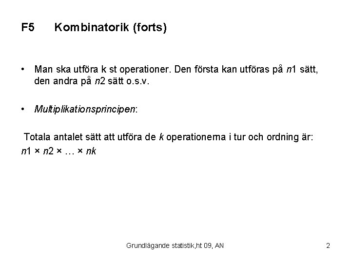 F 5 Kombinatorik (forts) • Man ska utföra k st operationer. Den första kan