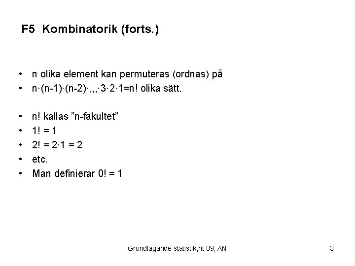 F 5 Kombinatorik (forts. ) • n olika element kan permuteras (ordnas) på •