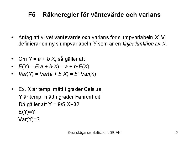 F 5 Räkneregler för väntevärde och varians • Antag att vi vet väntevärde och