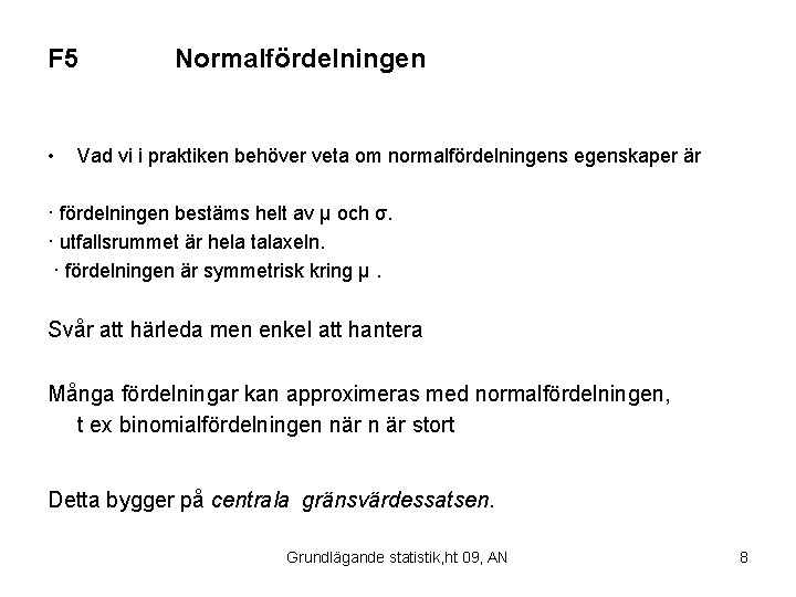 F 5 • Normalfördelningen Vad vi i praktiken behöver veta om normalfördelningens egenskaper är