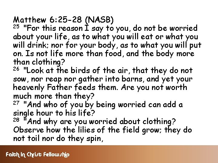 Matthew 6: 25 -28 (NASB) 25 "For this reason I say to you, do