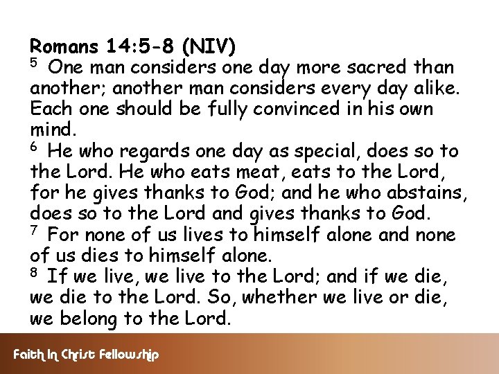 Romans 14: 5 -8 (NIV) 5 One man considers one day more sacred than