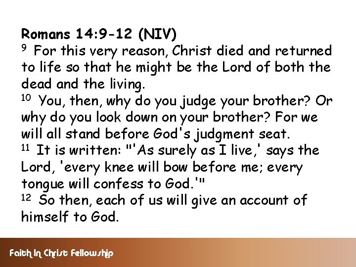 Romans 14: 9 -12 (NIV) 9 For this very reason, Christ died and returned