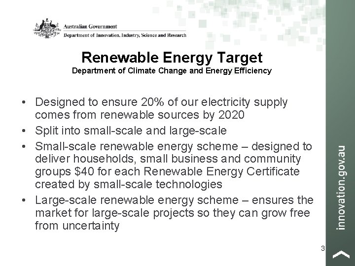 Renewable Energy Target Department of Climate Change and Energy Efficiency • Designed to ensure