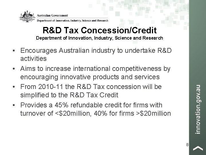 R&D Tax Concession/Credit Department of Innovation, Industry, Science and Research • Encourages Australian industry