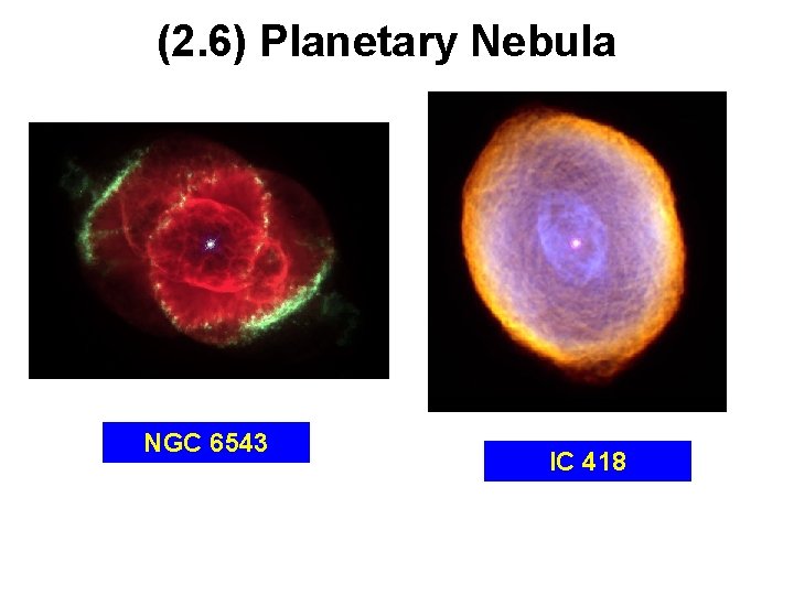 (2. 6) Planetary Nebula NGC 6543 IC 418 