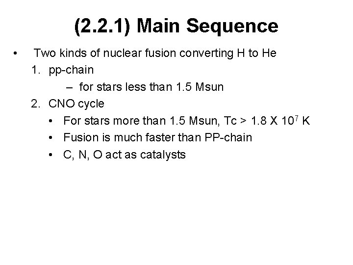 (2. 2. 1) Main Sequence • Two kinds of nuclear fusion converting H to