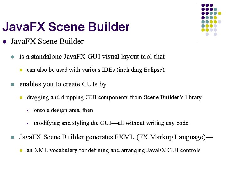 Java. FX Scene Builder l is a standalone Java. FX GUI visual layout tool