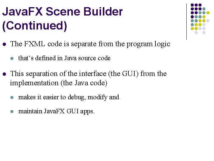 Java. FX Scene Builder (Continued) l The FXML code is separate from the program