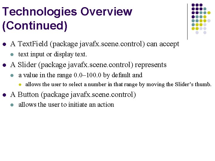 Technologies Overview (Continued) l A Text. Field (package javafx. scene. control) can accept l