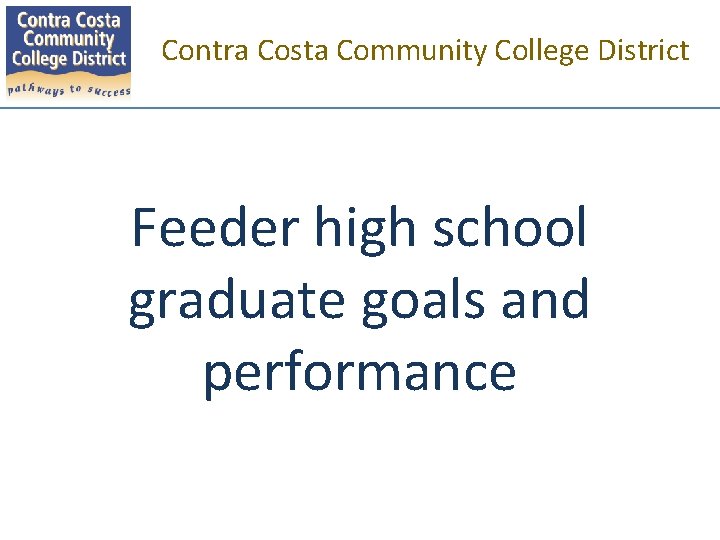 Contra Costa Community College District Feeder high school graduate goals and performance 