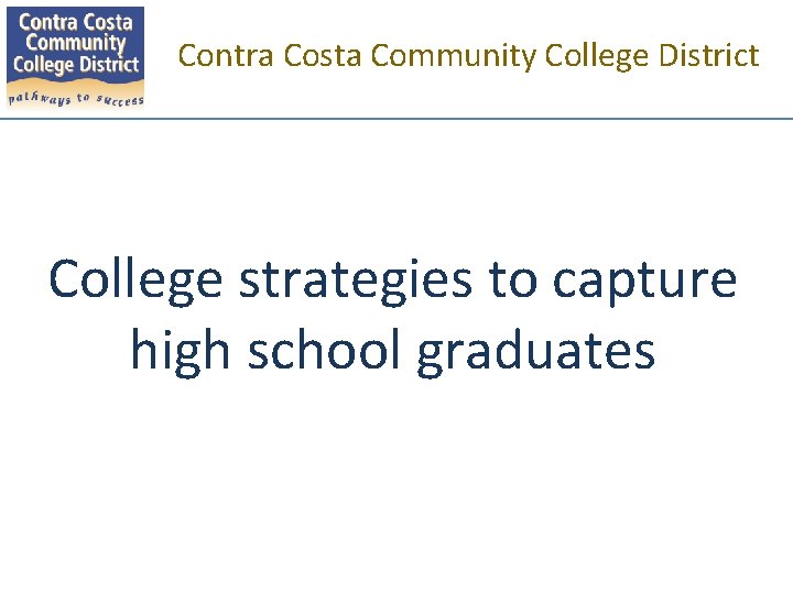 Contra Costa Community College District College strategies to capture high school graduates 