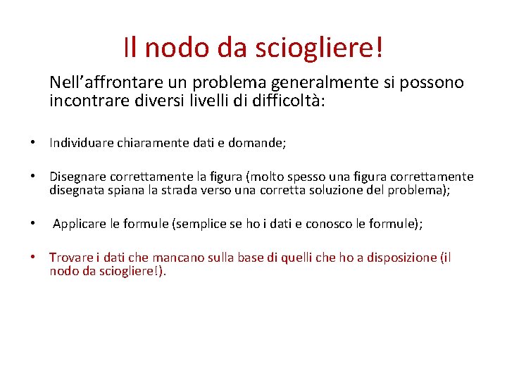 Il nodo da sciogliere! Nell’affrontare un problema generalmente si possono incontrare diversi livelli di